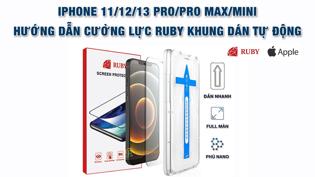 Hướng dẫn dán cường lực khung dán tự động Ruby iPhone 11/12/13 Pro/Pro Max/ Mini